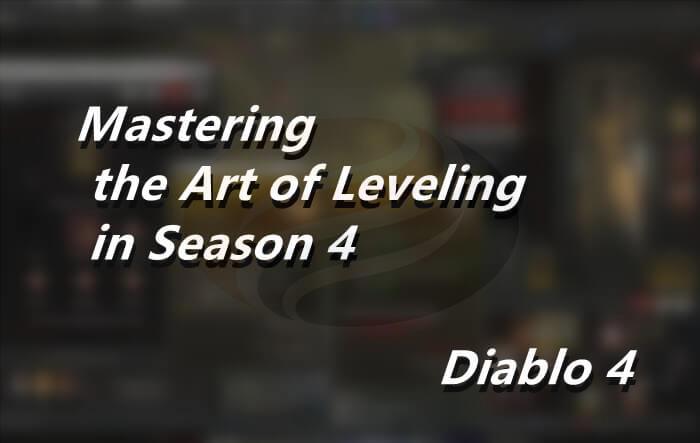 Diablo 4 Guide Mastering the Art of Leveling in Season 4