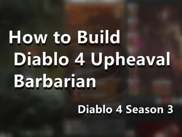 Diablo 4 Season 3 How to Build Diablo 4 Upheaval Barbarian 1