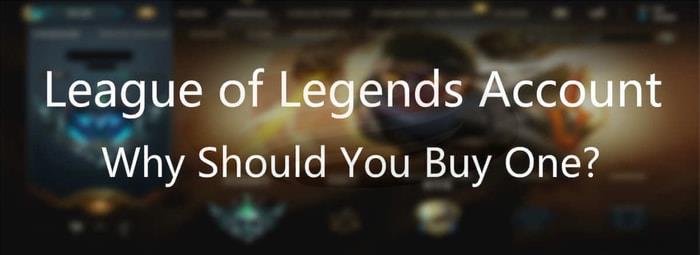 Why You Should Buy a League of Legends Account